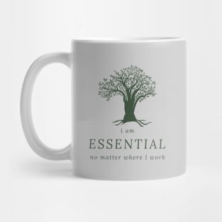 I AM ESSENTIAL NO MATTER WHERE I WORK Mug